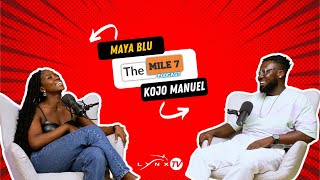 MAYA BLU || The Mile 7 Podcast With Kojo Manuel