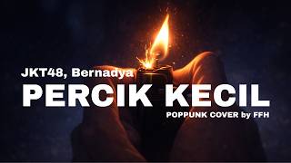 Download lagu Percik Kecil - Bernadya & JKT48 (POP PUNK COVER) by FFH | Api Kecil Yang Membakar Rasa 🏠🔥 mp3