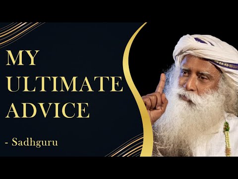 Sadhguru's Ultimate Advice - How To Live To Your Full Potential
