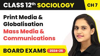 Print Media & Globalisation - Mass Media & Communications | Class 12 Sociology Ch 7 | CBSE 2024-25