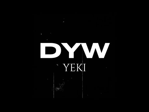DYW- YEKI (Lyrics)