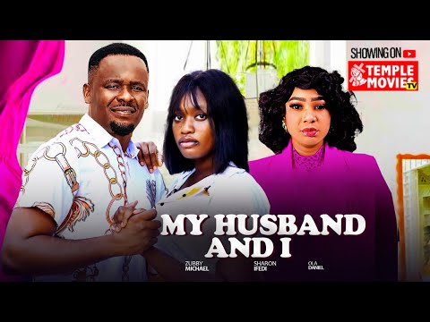 MY HUSBAND AND I - ZUBBY MICHAEL, SHARON IFEDI, OLA DANIELS - 2025 EXCLUSIVE NOLLYWOOD MOVIE