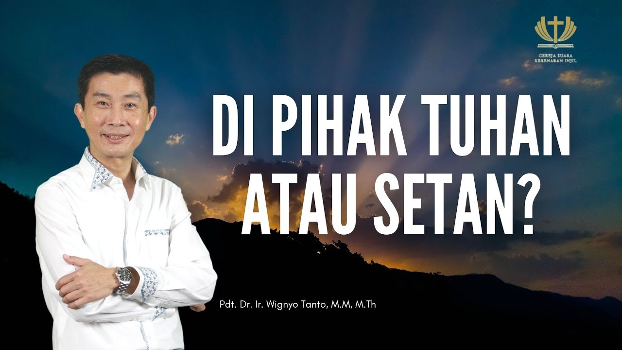 Di Pihak Tuhan atau Setan? – Pdt. Dr. Ir. Wignyo Tanto, M.M, M.Th