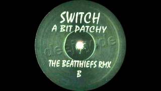 Switch - A Bit Patchy (The Beatthiefs Rmx 2006)
