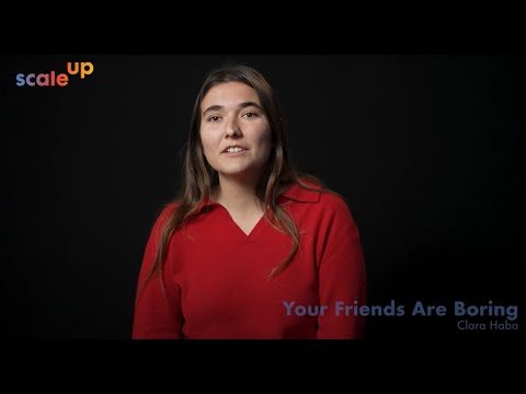 SCALEUP | Your Friends Are Boring
