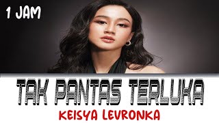 Download lagu Keisya Levronka - Tak Pantas Terluka | 1jam  [ tanpa iklan ] mp3