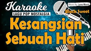 Download lagu Karaoke KESANGSIAN SEBUAH HATI - Black Sweet // Music By Lanno Mbauth mp3