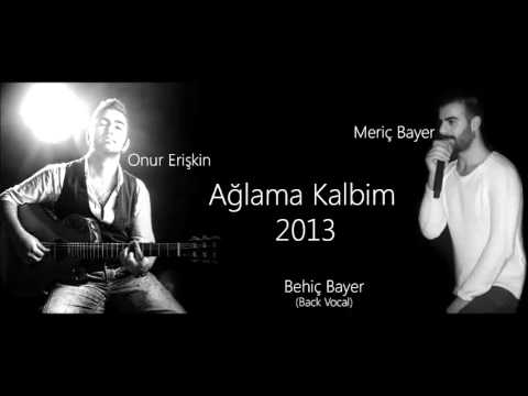Ağlama Kalbim - 2013 - Onur & Meriç