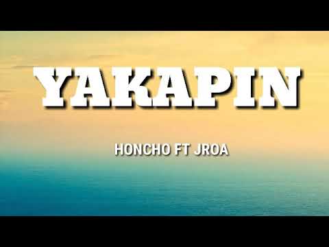 HONCHO - YAKAPIN ft JROA (LYRICS)