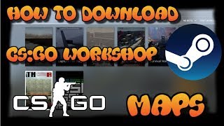 How To Download CS:GO Workshop Maps