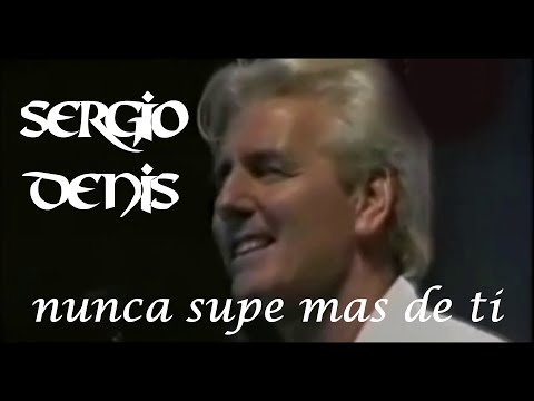 SERGIO DENIS  "NUNCA SUPE MAS DE TI"