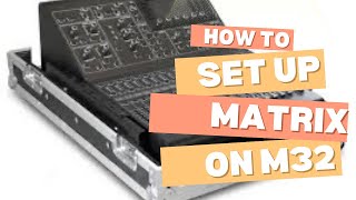 How to setup a matrix on a Midas M32