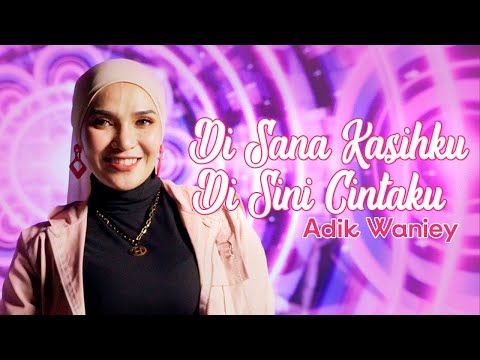 Adik Waniey - Di Sana Kasihku Di Sini Cintaku (Official Music Video)