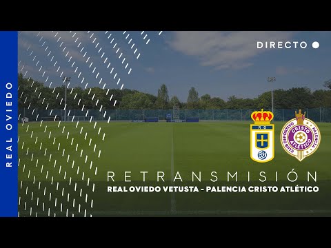 EN DIRECTO 📺 Real Oviedo Vetusta - Palencia Cristo Atlético