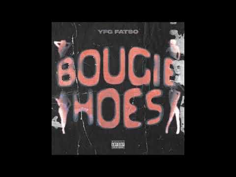 YFG FATSO - "Bougie Hoes" OFFICIAL VERSION