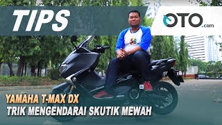 Yamaha T-Max DX | Tips | Trik Mengendarai Skutik Mewah | OTO.com