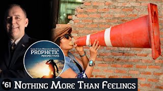Feelings, Nothing More Than Feelings | Prophetic Perspectives #61