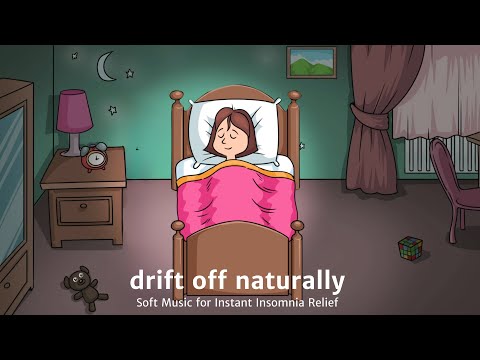 Drift Off Naturally🌙 Soft Music for Instant  Insomnia Relief