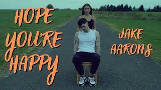 Video jake aarons - hope you're happy (official music video)