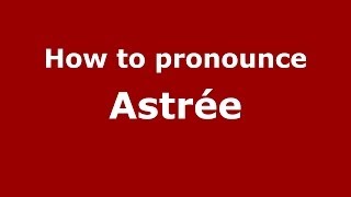 How to pronounce Astrée