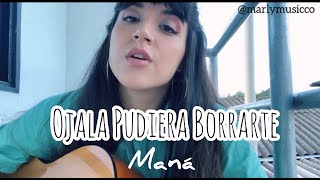 Maná - Ojala Pudiera Borrarte - Cover (Marly)