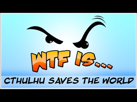 ► WTF Is... - Cthulhu Saves the World ? (WTF-a-thon Game 20)