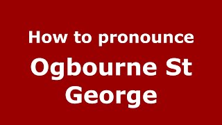 How to pronounce Ogbourne St George