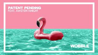 Patent Pending - Wobble ft. Awsten Knight