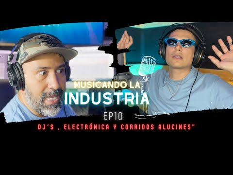 MUSICANDO LA INDUSTRIA #10  - @joeparra  | DJ, ELECTRÓNICA Y CORRIDOS ALUCINES