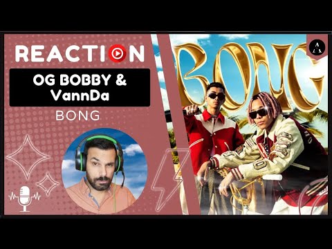 OG BOBBY & VannDa - "Bong" | REACTION | FIRST TIME Hearing