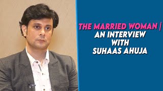 The Married Woman | An Interview With Suhaas Ahuja video
