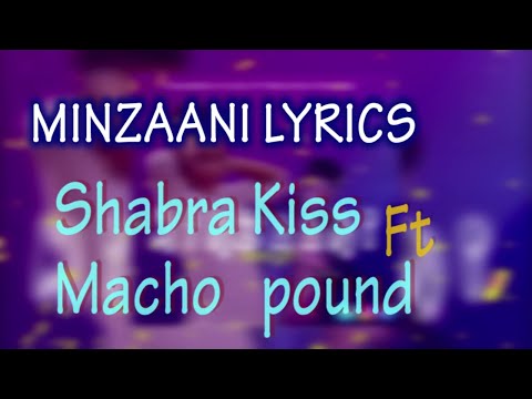 MINZAANI LYRICS - SHABRA KISS ft MACHO POUND