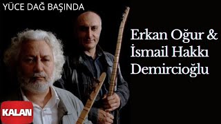 Erkan Oğur & İsmail Hakkı Demircioğlu - Yüce Dağ Başında