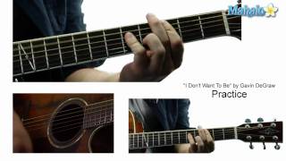 How to Play "I Don't Want To Be" by Gavin DeGraw on Guitar (Practice Video)