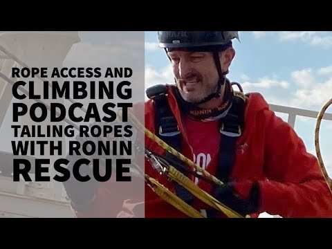 TAILING ROPES WITH RONIN RESCUE – INTERVIEW – PODCAST - THE ROPE ACCESS AND CLIMBING PODCAST