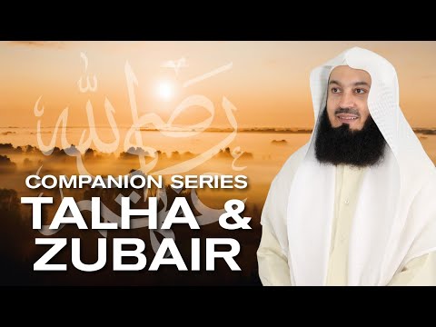 Ep 6 | Who is Talha and Zubair RA? Getting To Know The Companions - Series with Mufti Menk
