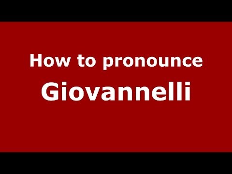 How to pronounce Giovannelli (Italian/Italy) - PronounceNames.com