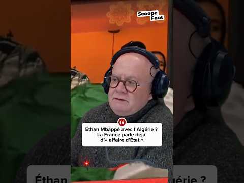Éthan Mbappé avec l’Algérie ? La France parle déjà d’« affaire d’État »