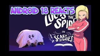 Android 18 reacts to Lucas The Spider - Scary Stories