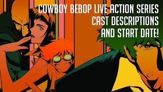 Cowboy Bebop Live Action Cast Descriptions and Start Date