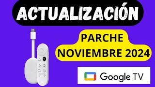 NUEVA ACTUALIZACIÓN CHROMECAST GOOGLE TV 4K - UPDATE - PARCHE NOVIEMBRE 2024