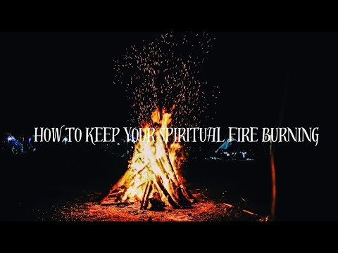How to Keep Your Spiritual Fire Burning