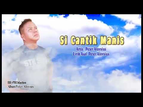 SI CANTIK MANIS - Peter Aloysius [Official Video]