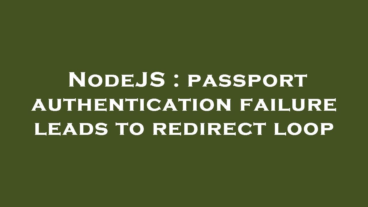 NodeJS : passport authentication failure leads to redirect loop