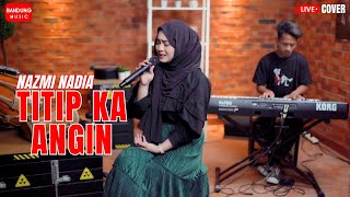 Download lagu TITIP KA ANGIN - NAZMI NADIA [LIVE PIANO COVER] mp3