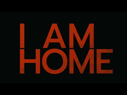 I AM HOME -  Official Trailer