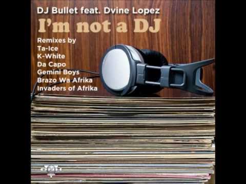 DJ Bullet feat Divine Lopez - Im Not a DJ (Da Capos Touch) PROMO