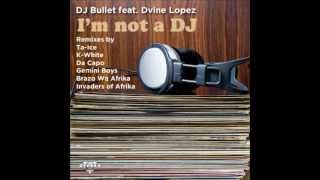 DJ Bullet feat Divine Lopez - Im Not a DJ (Da Capos Touch) PROMO