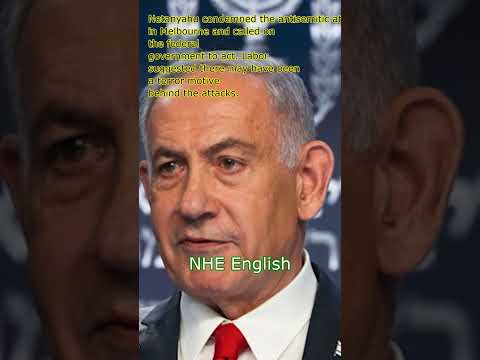 Netanyahu condemns 'reprehensible antisemitic attacks' in Melbourne