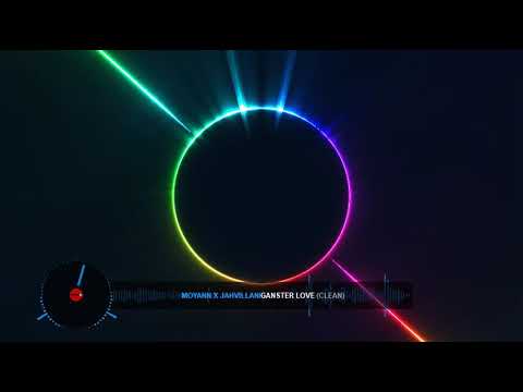 Moyann x jahvillani gangster love (clean)